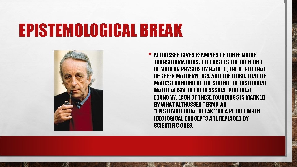 EPISTEMOLOGICAL BREAK • ALTHUSSER GIVES EXAMPLES OF THREE MAJOR TRANSFORMATIONS. THE FIRST IS THE