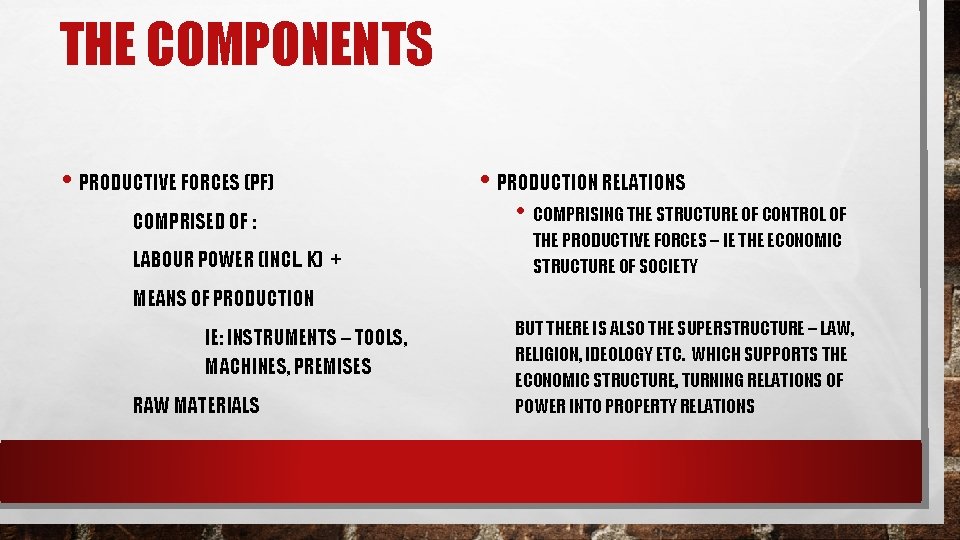 THE COMPONENTS • PRODUCTIVE FORCES (PF) COMPRISED OF : LABOUR POWER (INCL. K) +