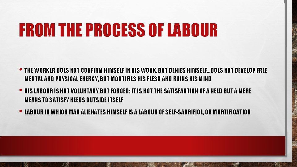 FROM THE PROCESS OF LABOUR • THE WORKER DOES NOT CONFIRM HIMSELF IN HIS