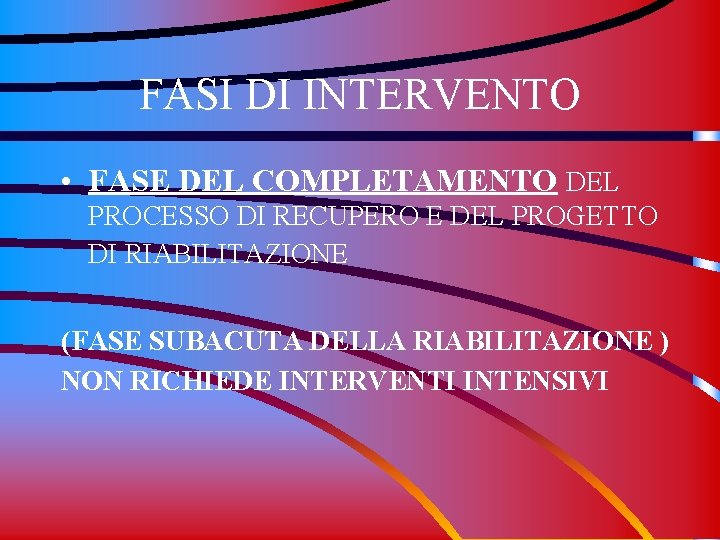 FASI DI INTERVENTO • FASE DEL COMPLETAMENTO DEL PROCESSO DI RECUPERO E DEL PROGETTO