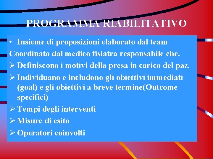 PROGRAMMA RIABILITATIVO • Insieme di proposizioni elaborato dal team Coordinato dal medico fisiatra responsabile