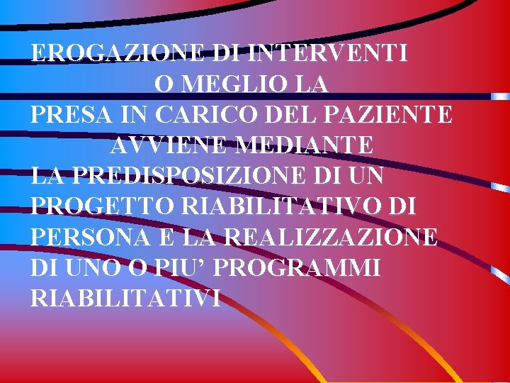 EROGAZIONE DI INTERVENTI O MEGLIO LA PRESA IN CARICO DEL PAZIENTE AVVIENE MEDIANTE LA