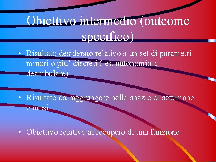 Obiettivo intermedio (outcome specifico) • Risultato desiderato relativo a un set di parametri minori