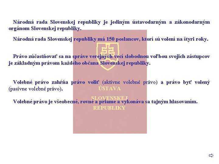 Národná rada Slovenskej republiky je jediným ústavodarným a zákonodarným orgánom Slovenskej republiky. Národná rada