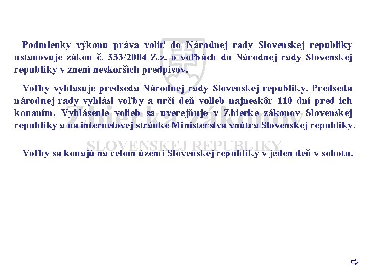 Podmienky výkonu práva voliť do Národnej rady Slovenskej republiky ustanovuje zákon č. 333/2004 Z.