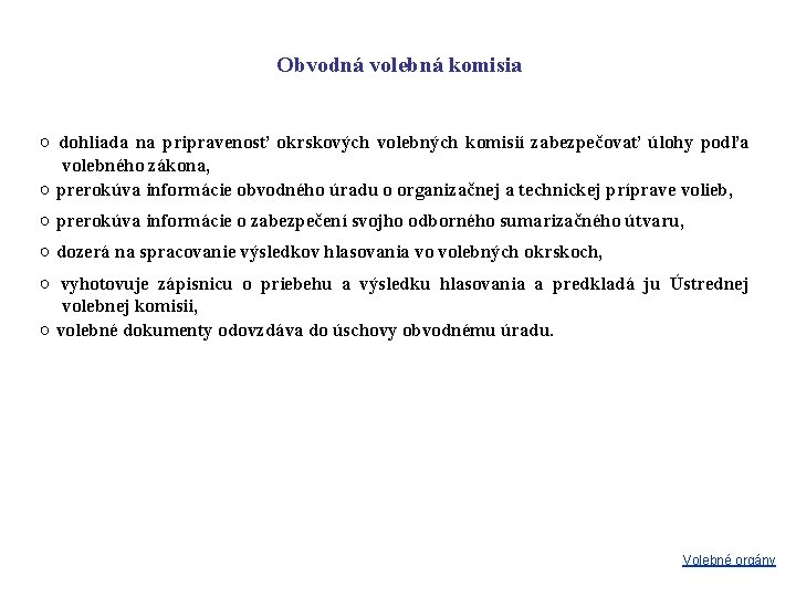 Obvodná volebná komisia ○ dohliada na pripravenosť okrskových volebných komisií zabezpečovať úlohy podľa volebného