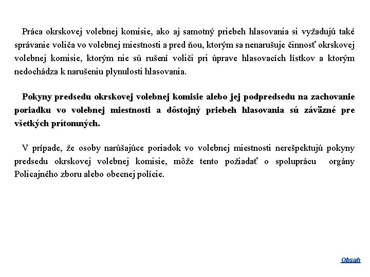 Práca okrskovej volebnej komisie, ako aj samotný priebeh hlasovania si vyžadujú také správanie voliča