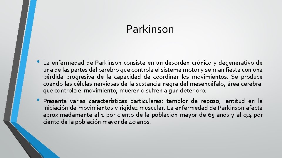 Parkinson • • La enfermedad de Parkinson consiste en un desorden crónico y degenerativo