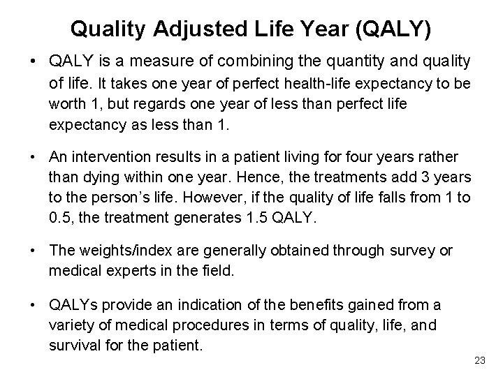 Quality Adjusted Life Year (QALY) • QALY is a measure of combining the quantity