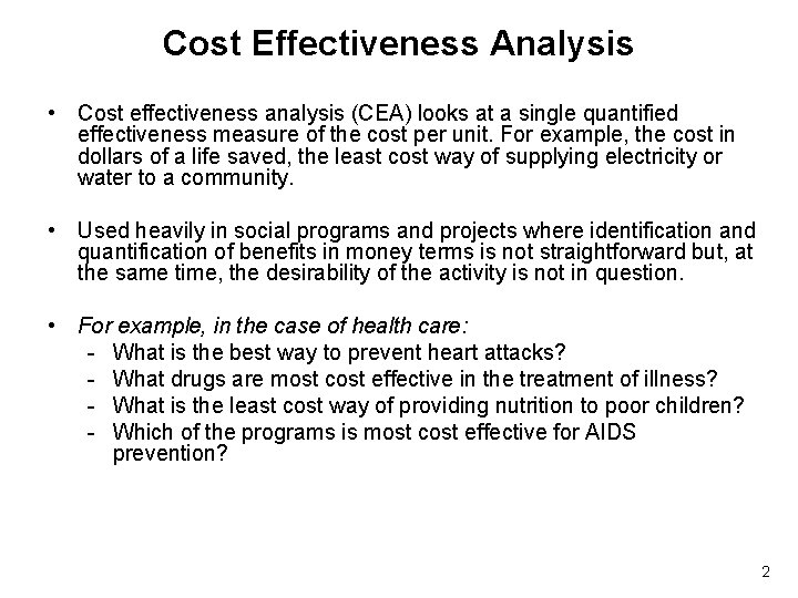 Cost Effectiveness Analysis • Cost effectiveness analysis (CEA) looks at a single quantified effectiveness