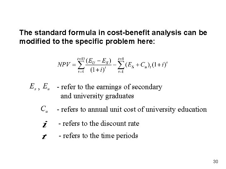 The standard formula in cost-benefit analysis can be modified to the specific problem here: