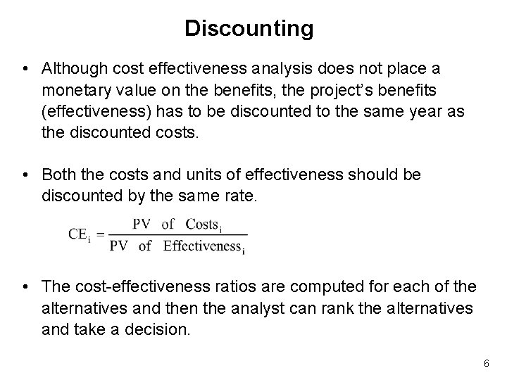 Discounting • Although cost effectiveness analysis does not place a monetary value on the