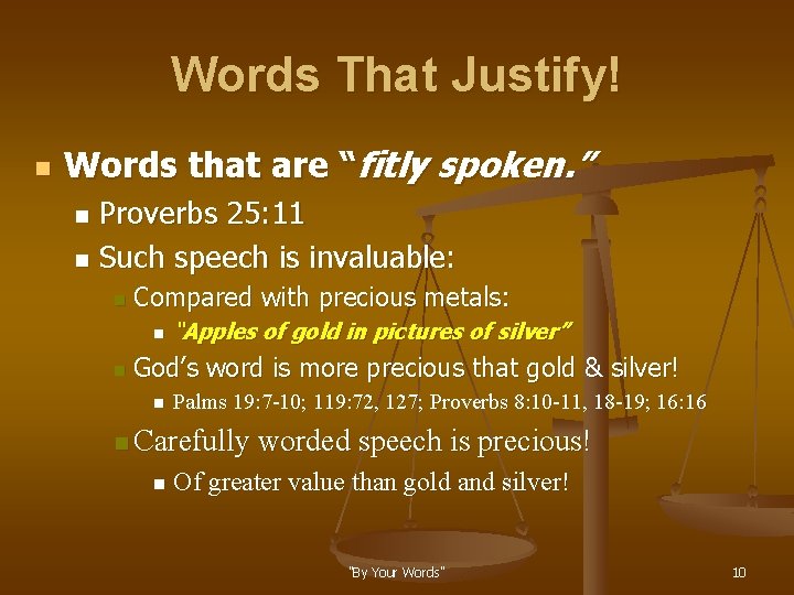 Words That Justify! n Words that are “fitly spoken. ” Proverbs 25: 11 n