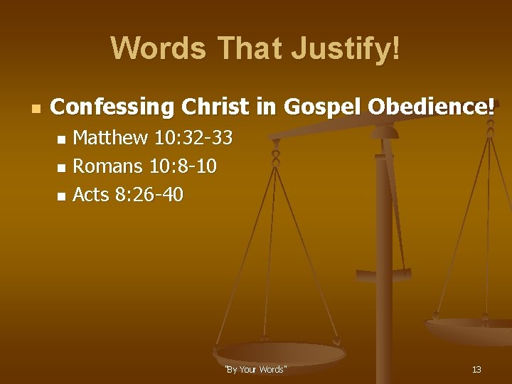 Words That Justify! n Confessing Christ in Gospel Obedience! Matthew 10: 32 -33 n