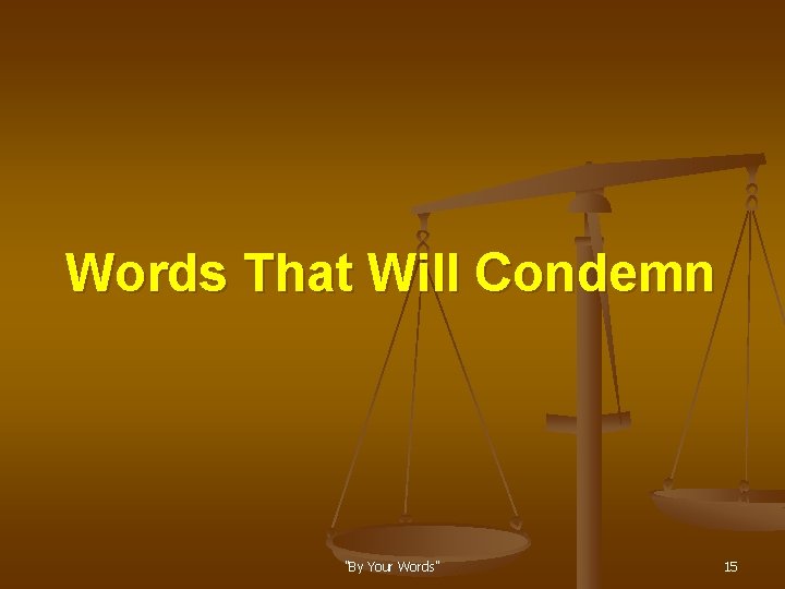 Words That Will Condemn "By Your Words" 15 