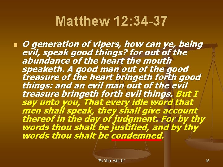 Matthew 12: 34 -37 n O generation of vipers, how can ye, being evil,