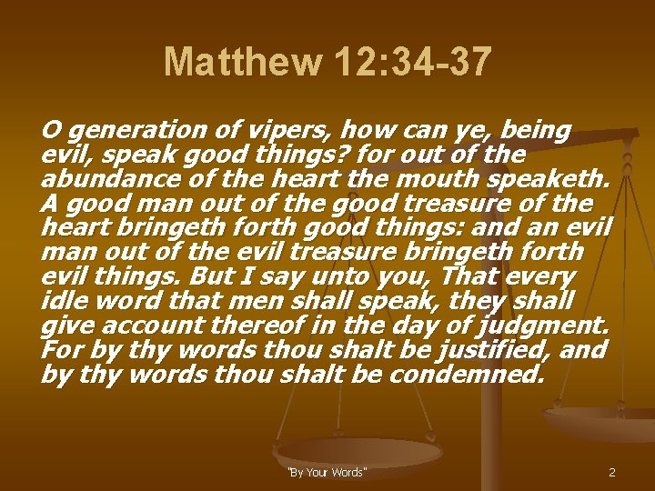 Matthew 12: 34 -37 O generation of vipers, how can ye, being evil, speak