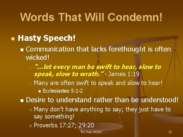 Words That Will Condemn! n Hasty Speech! n Communication that lacks forethought is often