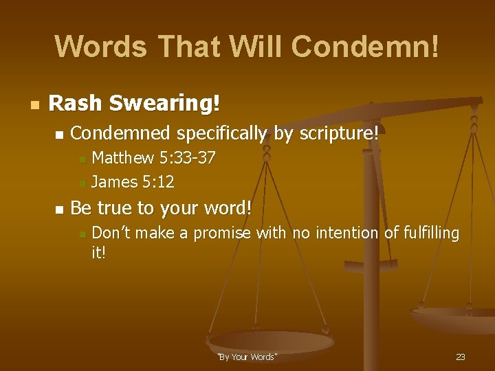 Words That Will Condemn! n Rash Swearing! n Condemned specifically by scripture! Matthew 5: