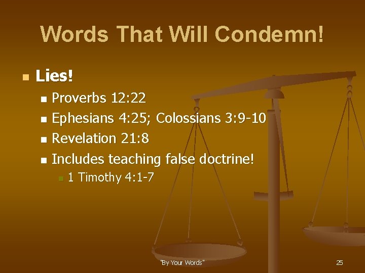 Words That Will Condemn! n Lies! Proverbs 12: 22 n Ephesians 4: 25; Colossians