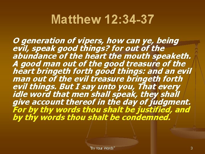 Matthew 12: 34 -37 O generation of vipers, how can ye, being evil, speak