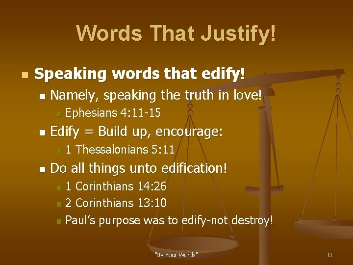 Words That Justify! n Speaking words that edify! n Namely, speaking the truth in