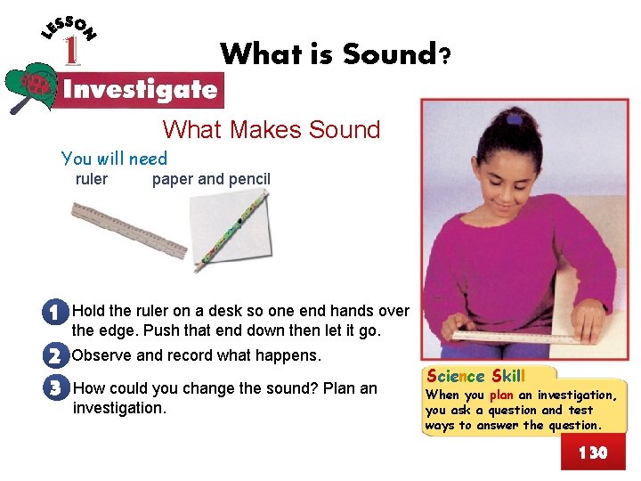 1 What is Sound? What Makes Sound You will need ruler paper and pencil
