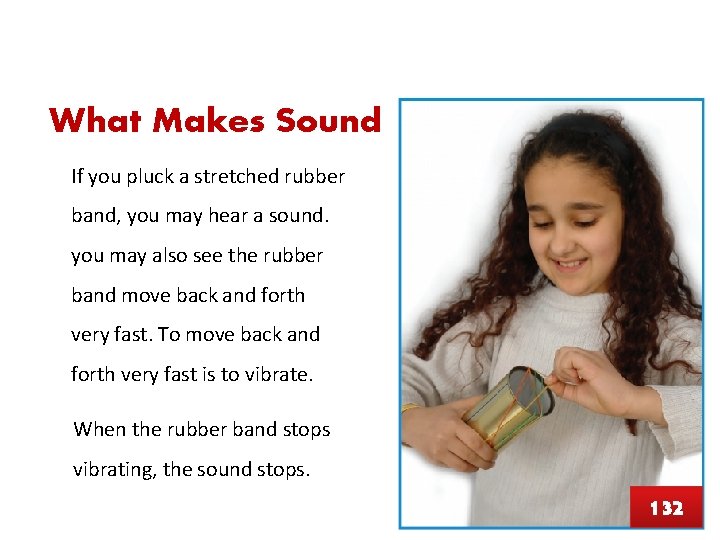What Makes Sound If you pluck a stretched rubber band, you may hear a