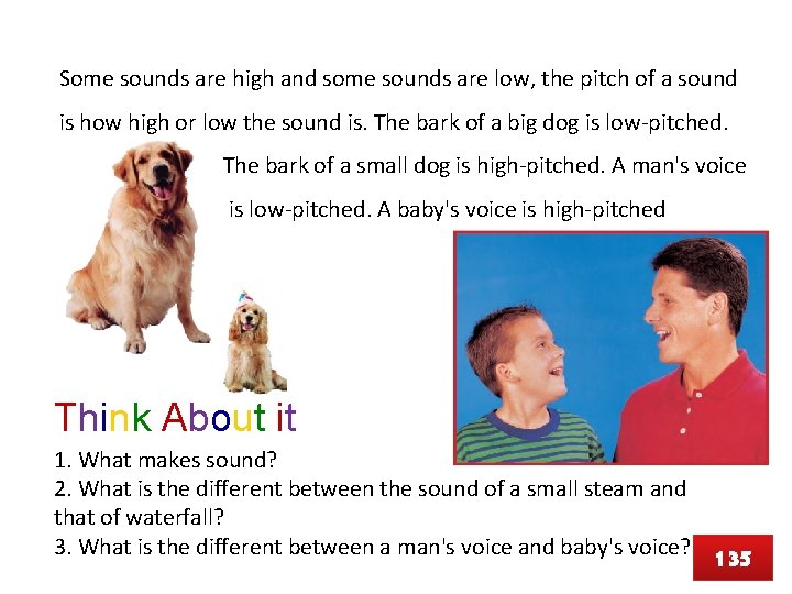 Some sounds are high and some sounds are low, the pitch of a sound