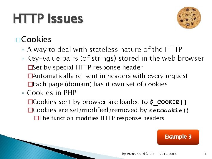 HTTP Issues � Cookies ◦ A way to deal with stateless nature of the