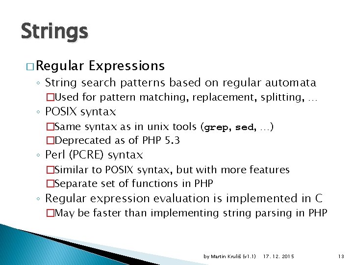 Strings � Regular Expressions ◦ String search patterns based on regular automata �Used for