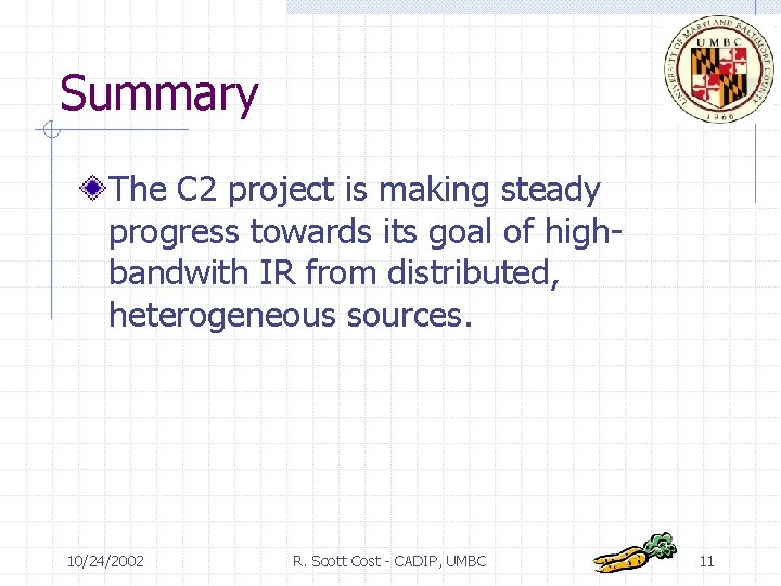 Summary The C 2 project is making steady progress towards its goal of highbandwith