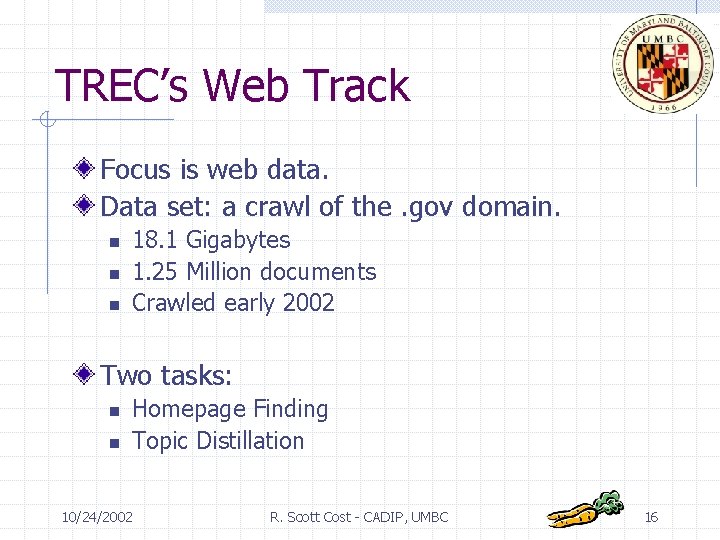 TREC’s Web Track Focus is web data. Data set: a crawl of the. gov