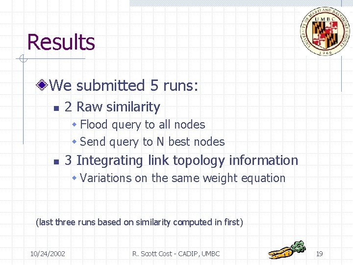 Results We submitted 5 runs: n 2 Raw similarity w Flood query to all