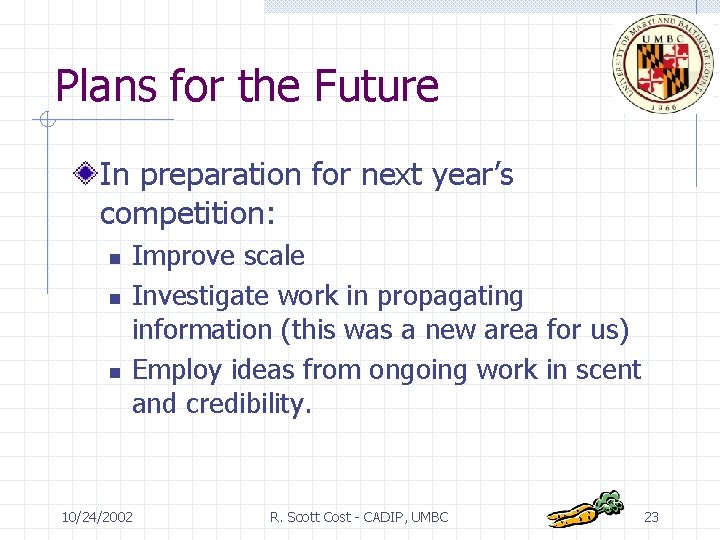 Plans for the Future In preparation for next year’s competition: n n n Improve