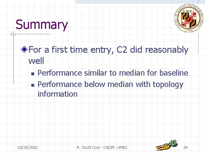 Summary For a first time entry, C 2 did reasonably well n n Performance