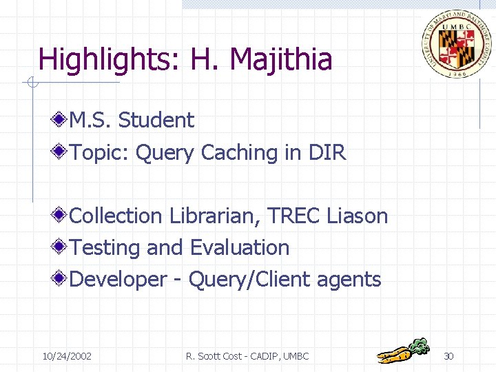 Highlights: H. Majithia M. S. Student Topic: Query Caching in DIR Collection Librarian, TREC