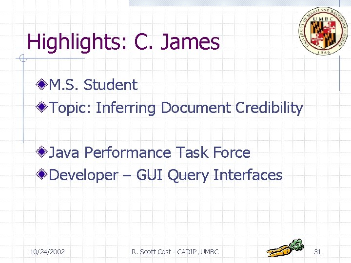 Highlights: C. James M. S. Student Topic: Inferring Document Credibility Java Performance Task Force