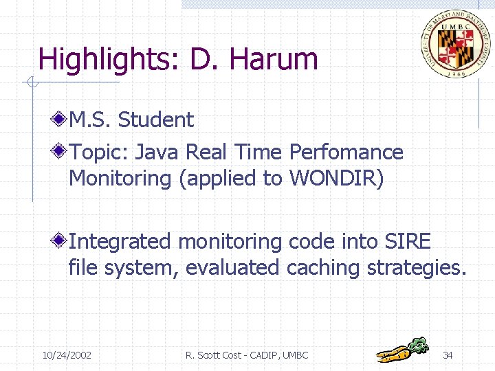Highlights: D. Harum M. S. Student Topic: Java Real Time Perfomance Monitoring (applied to