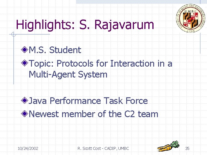 Highlights: S. Rajavarum M. S. Student Topic: Protocols for Interaction in a Multi-Agent System