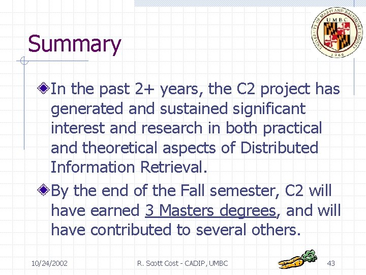 Summary In the past 2+ years, the C 2 project has generated and sustained