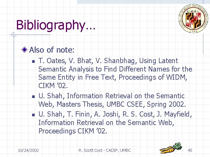Bibliography… Also of note: n n n T. Oates, V. Bhat, V. Shanbhag, Using