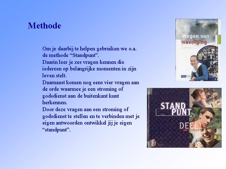 Methode Om je daarbij te helpen gebruiken we o. a. de methode “Standpunt”. Daarin