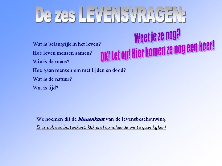 Wat is belangrijk in het leven? Hoe leven mensen samen? Wie is de mens?