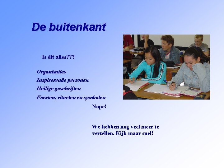 De buitenkant Is dit alles? ? ? Organisaties Inspirerende personen Heilige geschriften Feesten, rituelen