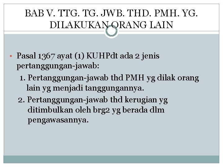 BAB V. TTG. JWB. THD. PMH. YG. DILAKUKAN ORANG LAIN • Pasal 1367 ayat