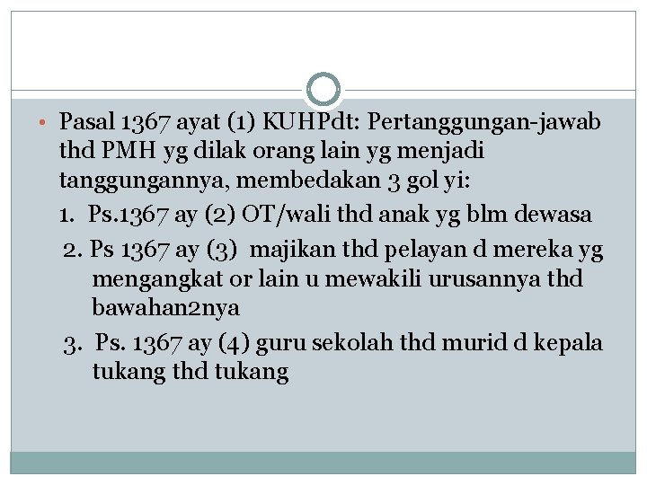  • Pasal 1367 ayat (1) KUHPdt: Pertanggungan-jawab thd PMH yg dilak orang lain