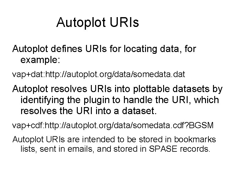 Autoplot URIs Autoplot defines URIs for locating data, for example: vap+dat: http: //autoplot. org/data/somedata.