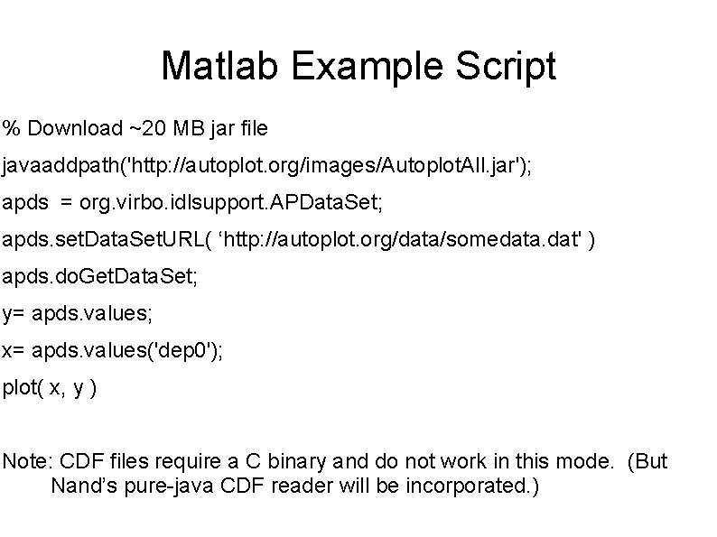 Matlab Example Script % Download ~20 MB jar file javaaddpath('http: //autoplot. org/images/Autoplot. All. jar');