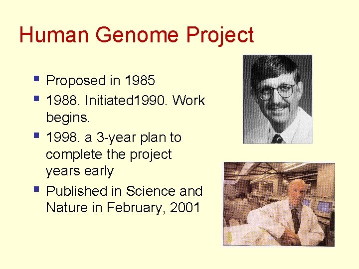 Human Genome Project § Proposed in 1985 § 1988. Initiated 1990. Work § §